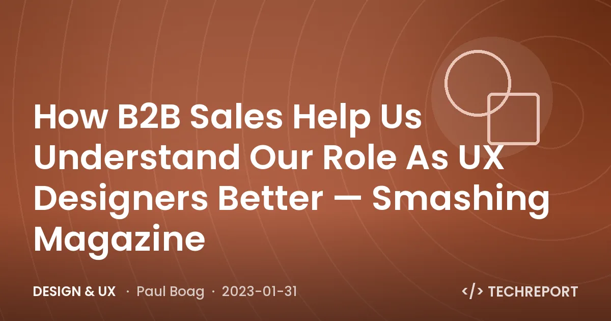 How B2B Sales Help Us Understand Our Role As UX Designers Better — Smashing Magazine