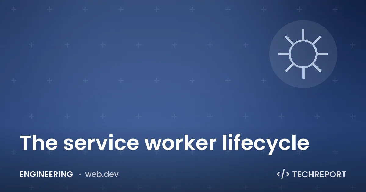 Engineering — The service worker lifecycle
