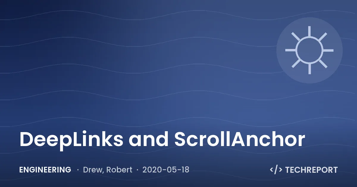 Engineering — DeepLinks and ScrollAnchor