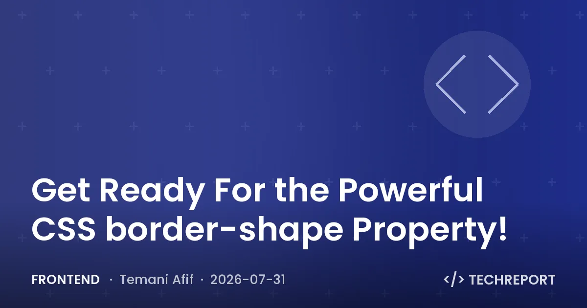Frontend — Get Ready For the Powerful CSS border-shape Property!