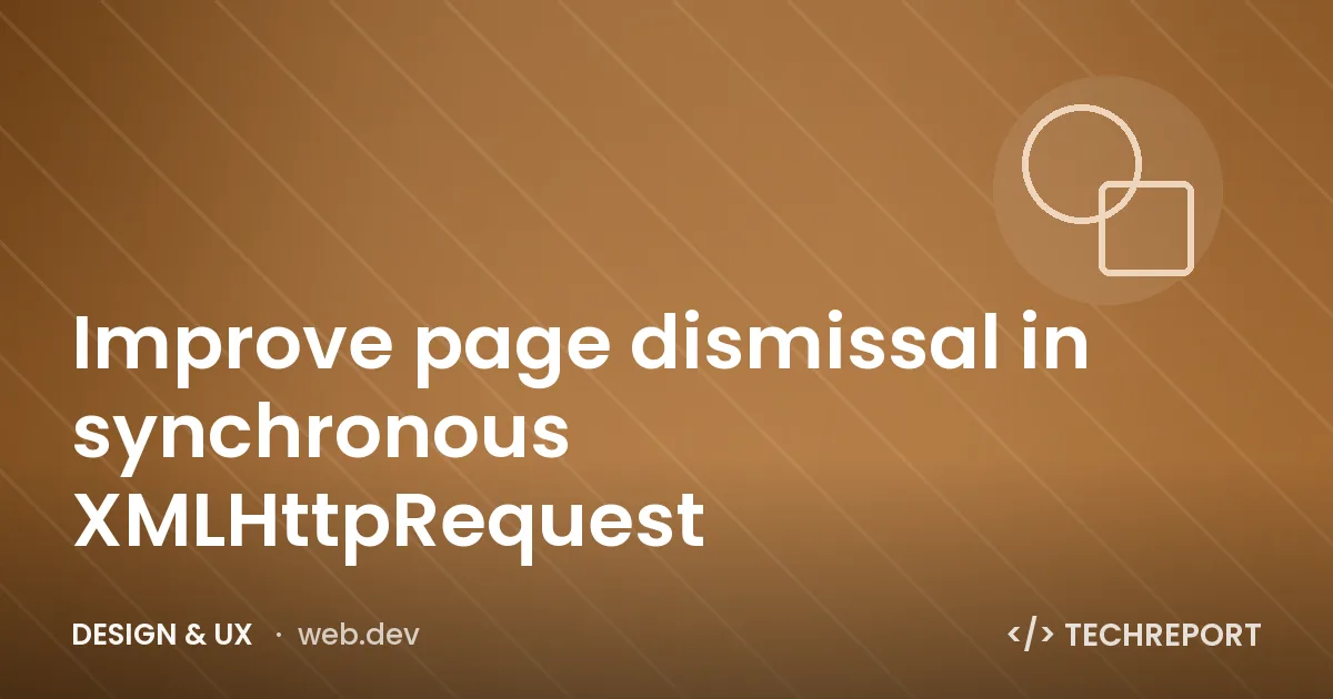 Improve page dismissal in synchronous XMLHttpRequest