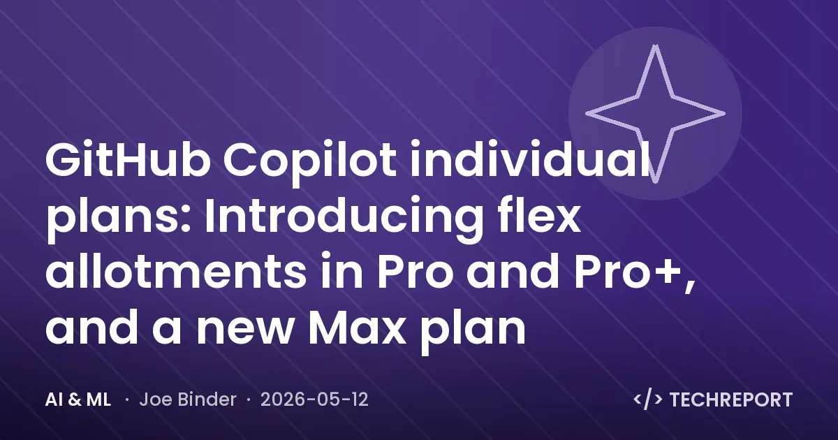 GitHub Copilot individual plans: Introducing flex allotments in Pro and Pro+, and a new Max plan