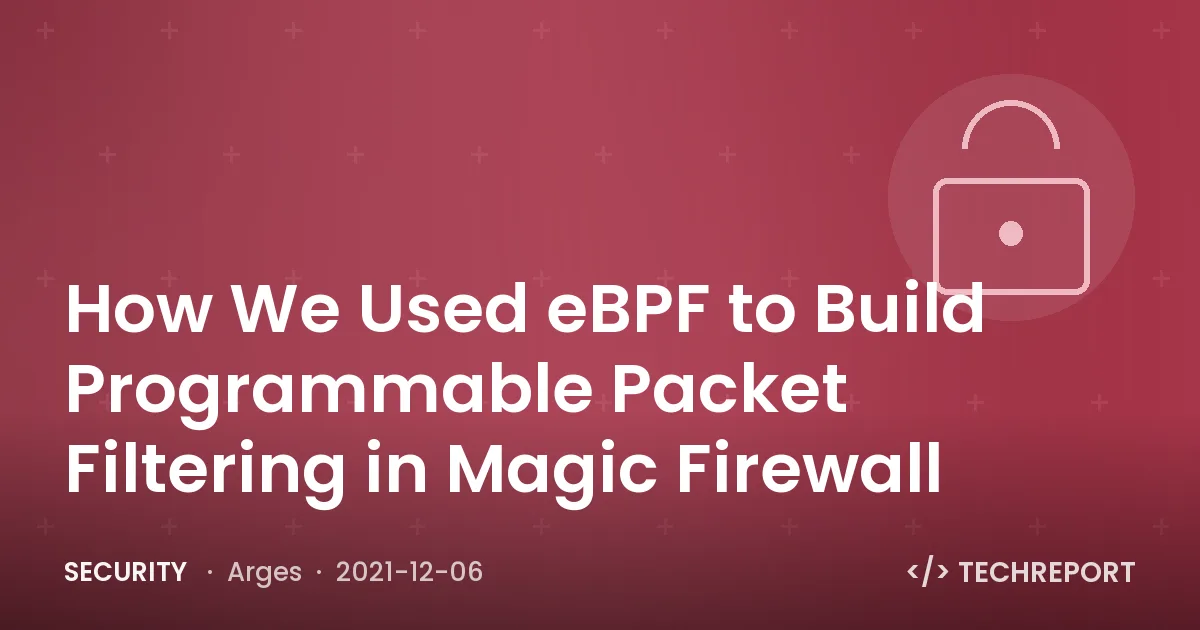 Security — How We Used eBPF to Build Programmable Packet Filtering in Magic Firewall