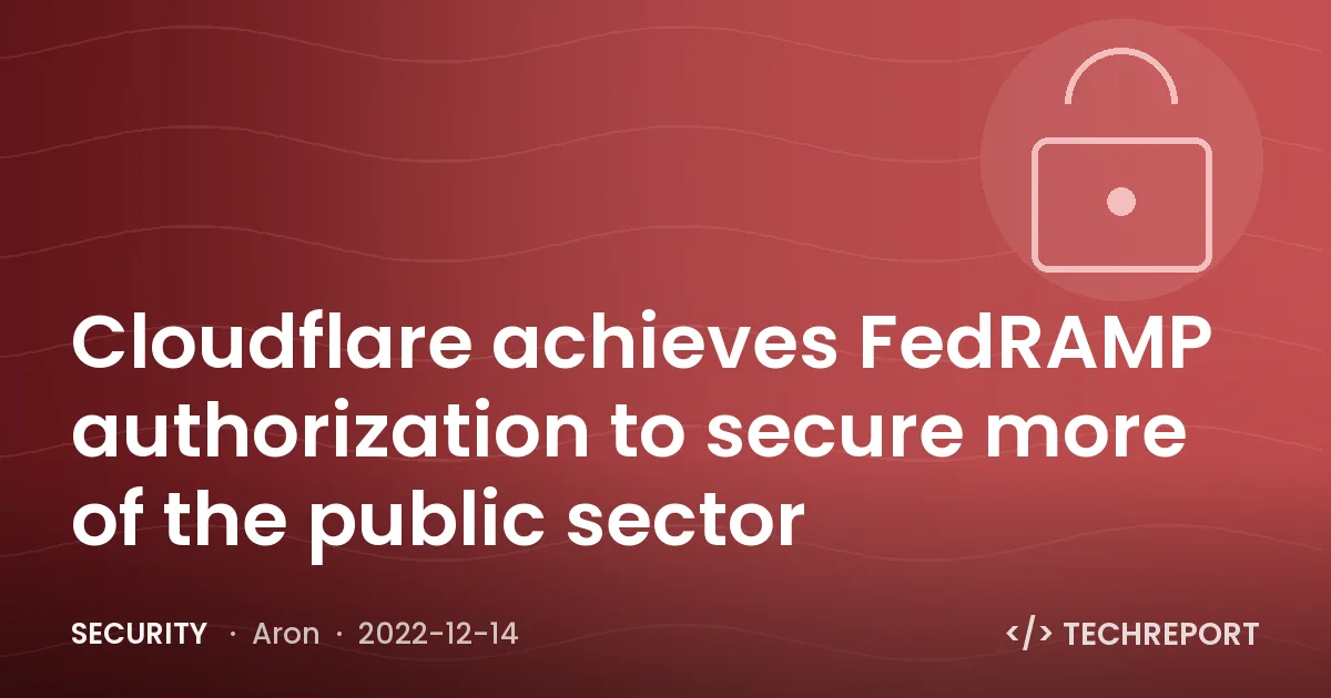 Security — Cloudflare achieves FedRAMP authorization to secure more of the public sector