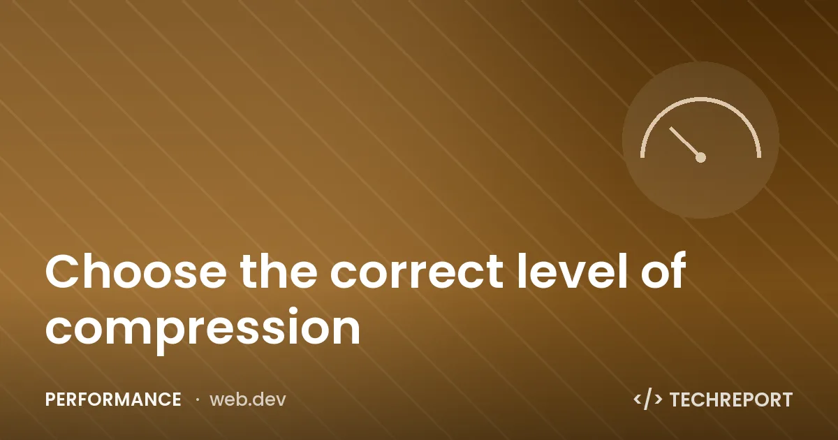 Performance — Choose the correct level of compression