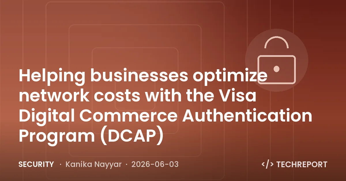 Security — Helping businesses optimize network costs with the Visa Digital Commerce Authentication Program (DCAP)