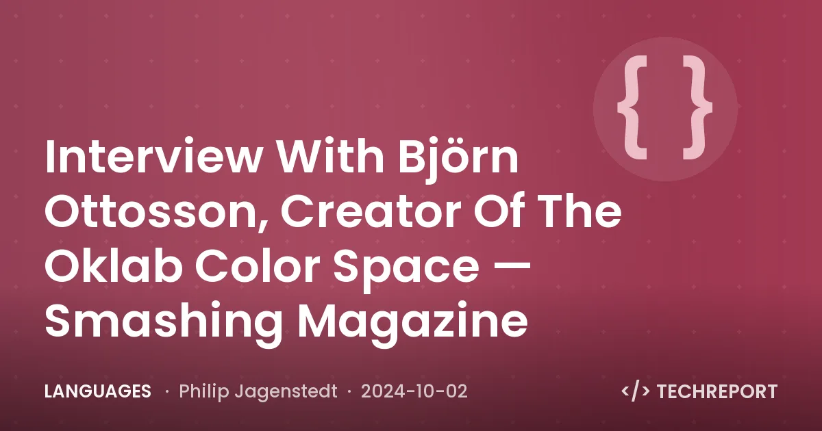 Languages — Interview With Björn Ottosson, Creator Of The Oklab Color Space — Smashing Magazine