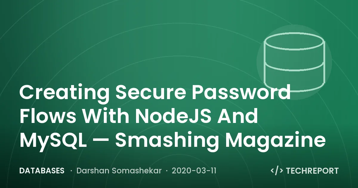 Databases — Creating Secure Password Flows With NodeJS And MySQL — Smashing Magazine