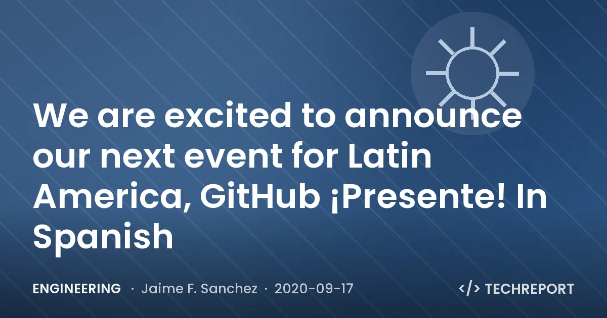 We are excited to announce our next event for Latin America, GitHub ¡Presente! In Spanish