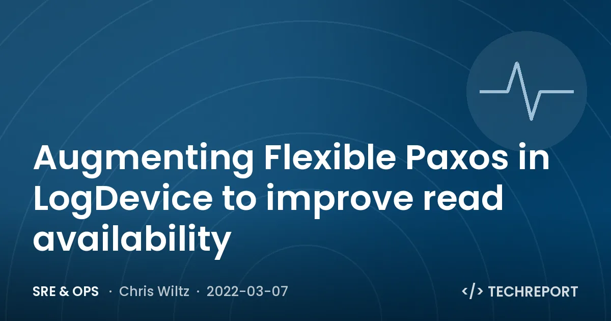 SRE & Ops — Augmenting Flexible Paxos in LogDevice to improve read availability