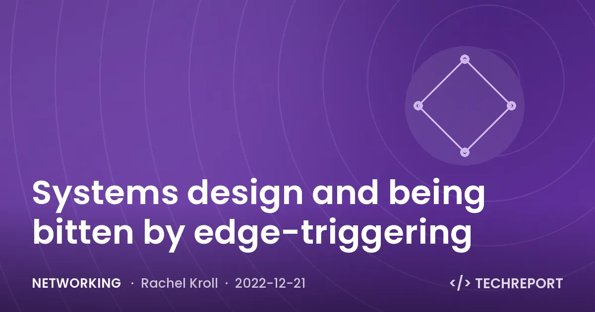 Networking — Systems design and being bitten by edge-triggering