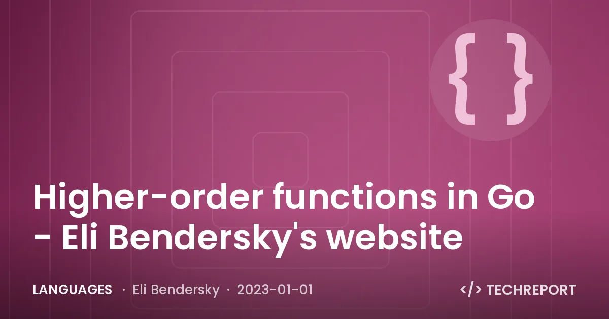 Languages — Higher-order functions in Go - Eli Bendersky's website