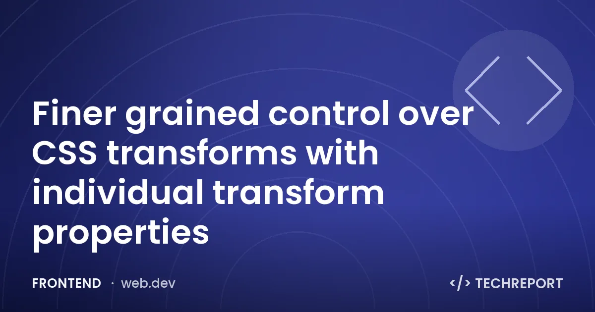 Finer grained control over CSS transforms with individual transform properties