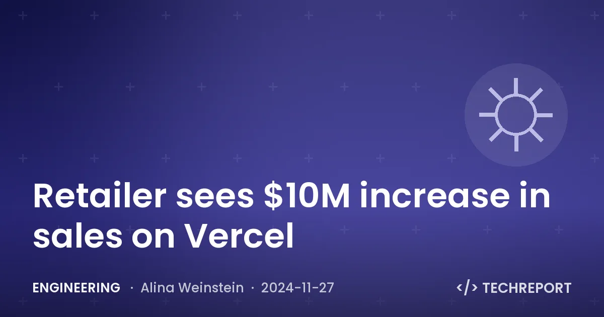 Retailer sees $10M increase in sales on Vercel