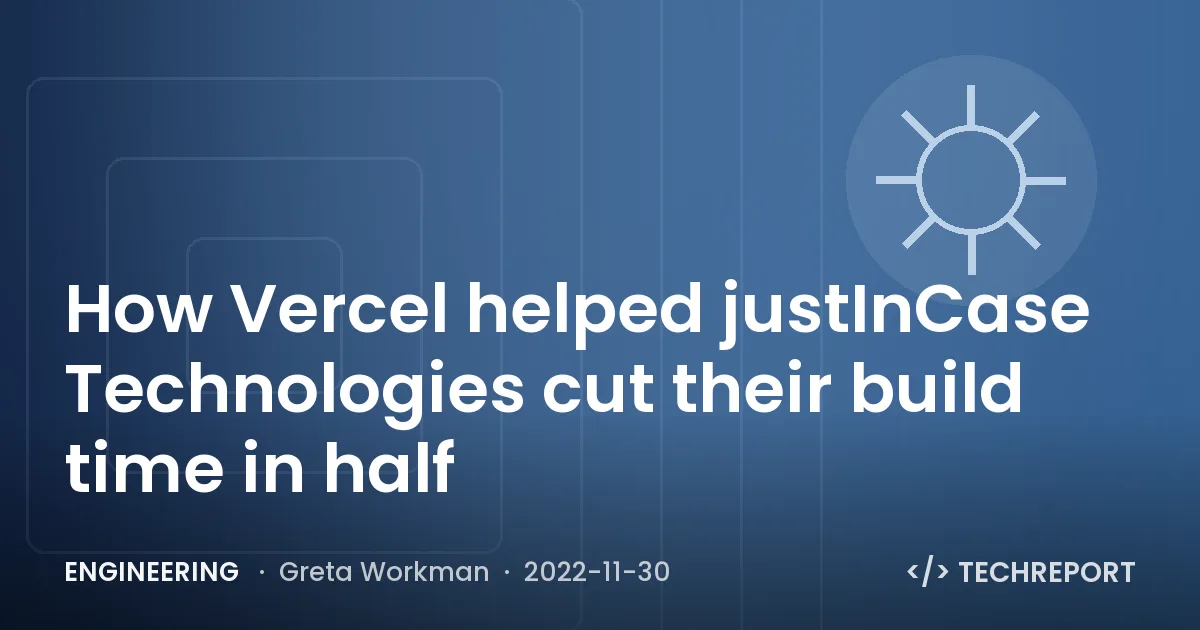 Engineering — How Vercel helped justInCase Technologies cut their build time in half