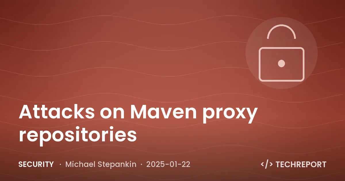 Security — Attacks on Maven proxy repositories
