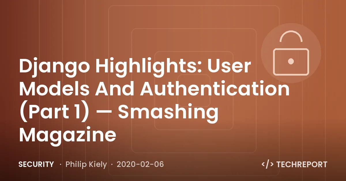 Security — Django Highlights: User Models And Authentication (Part 1) — Smashing Magazine