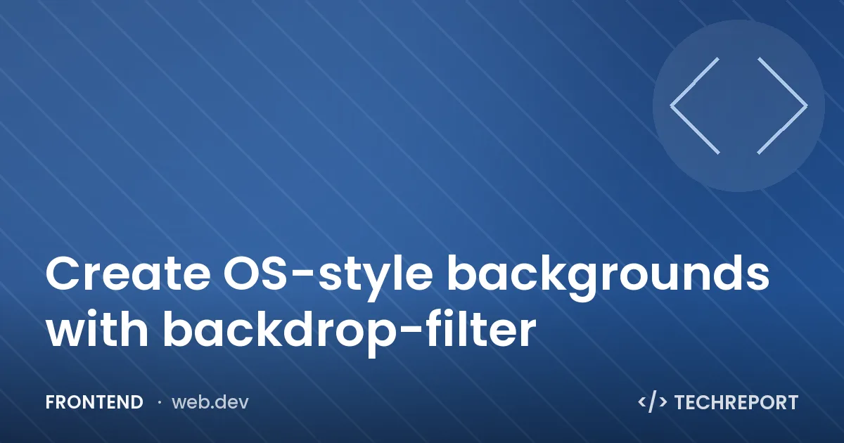Frontend — Create OS-style backgrounds with backdrop-filter