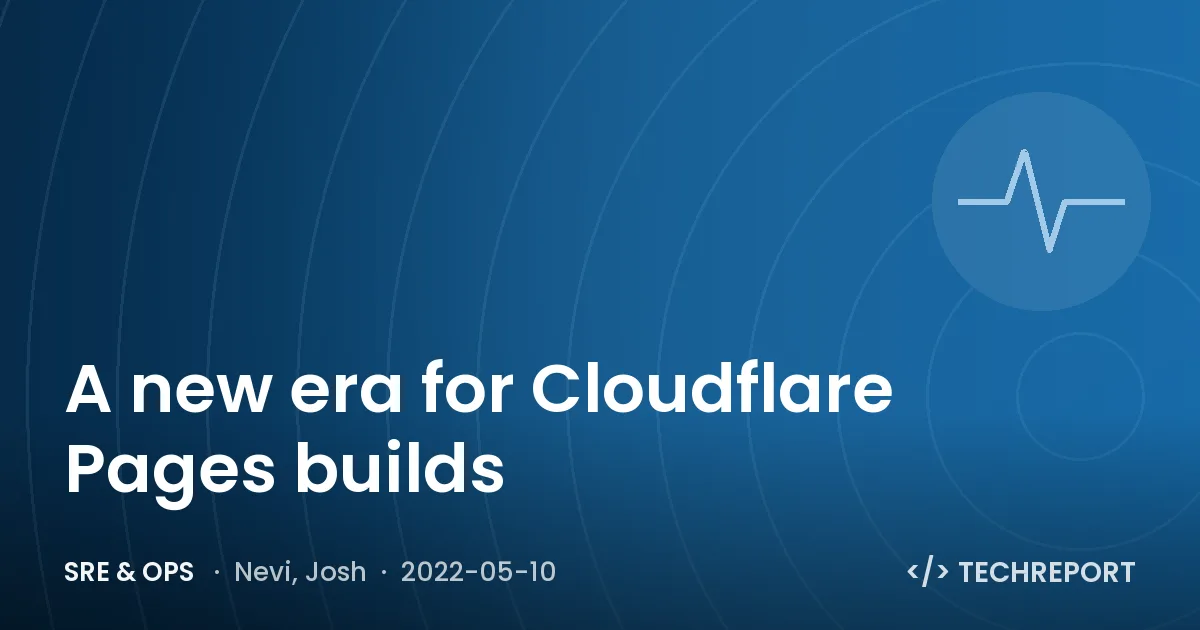 A new era for Cloudflare Pages builds