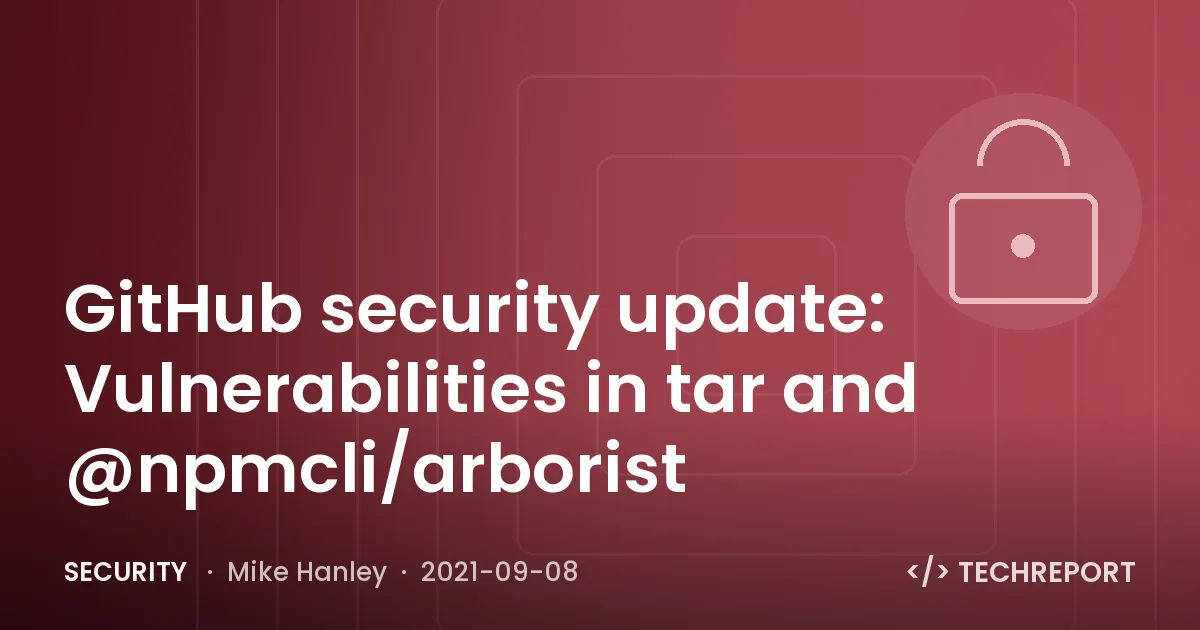 GitHub security update: Vulnerabilities in tar and @npmcli/arborist
