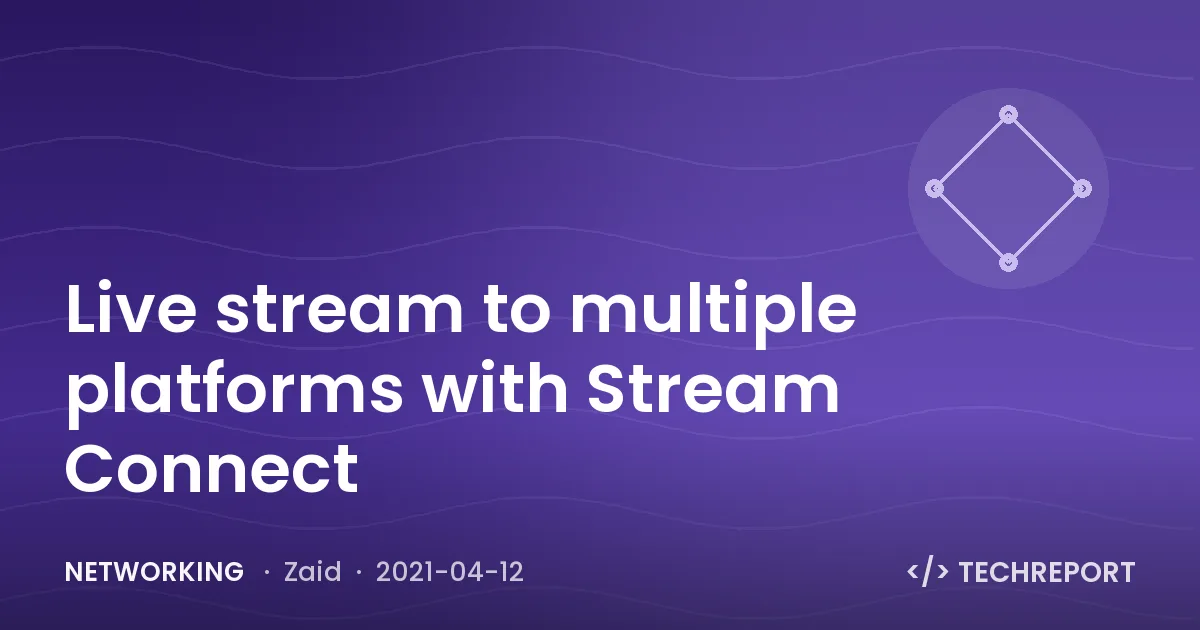 Live stream to multiple platforms with Stream Connect