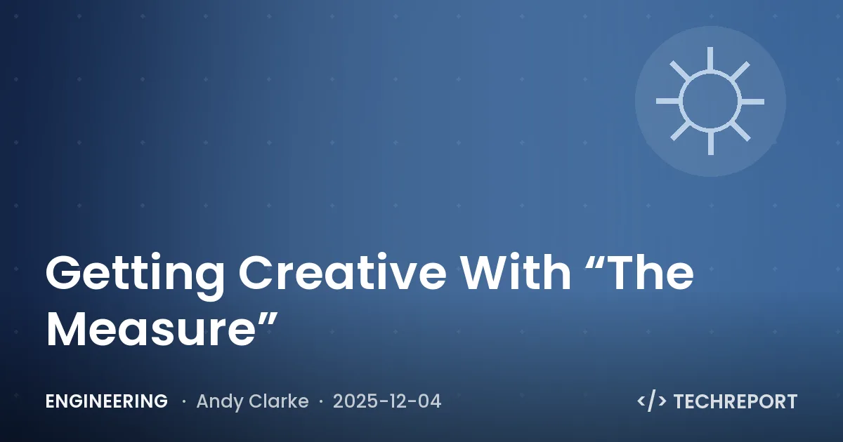 Engineering — Getting Creative With “The Measure”