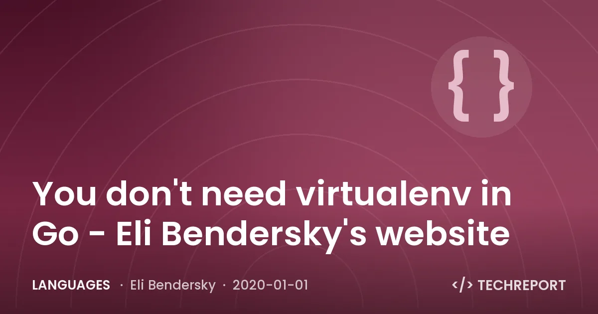 Languages — You don't need virtualenv in Go - Eli Bendersky's website