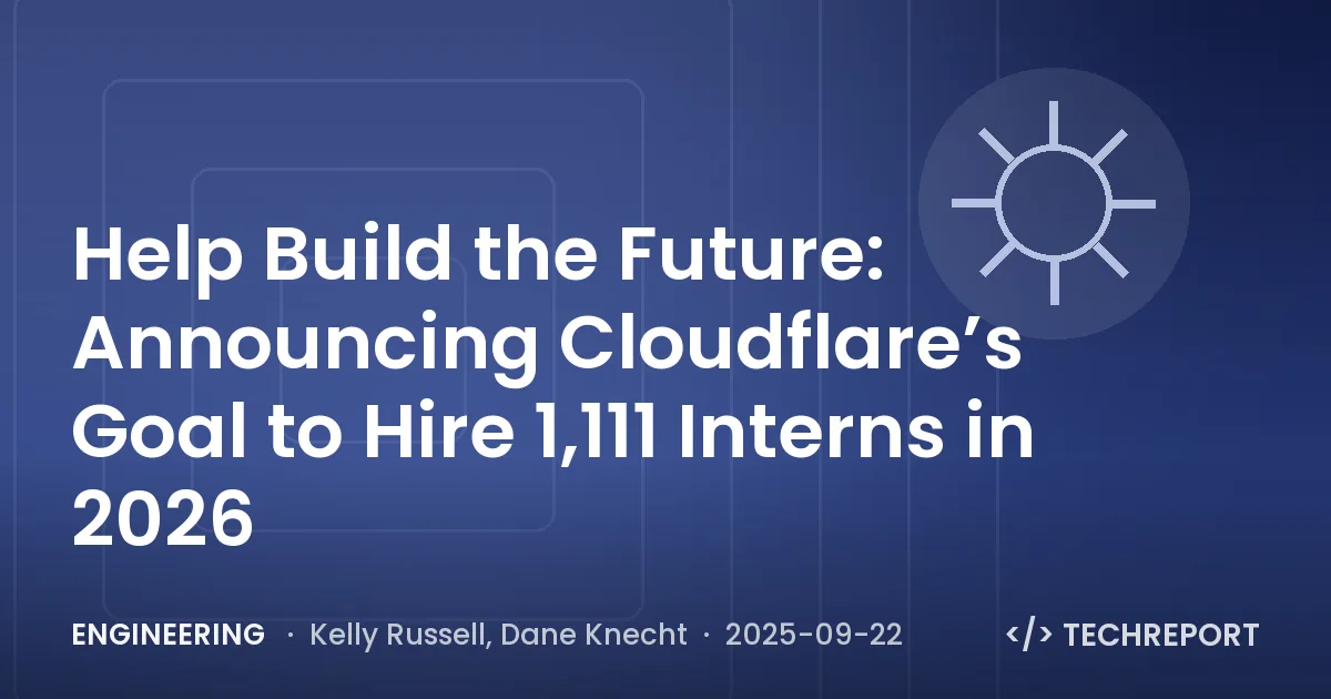 Help Build the Future: Announcing Cloudflare’s Goal to Hire 1,111 Interns in 2026