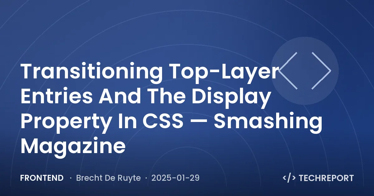 Transitioning Top-Layer Entries And The Display Property In CSS — Smashing Magazine