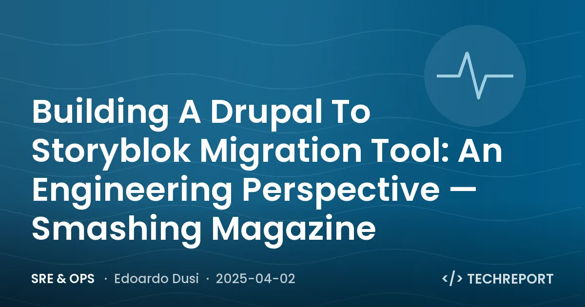 SRE & Ops — Building A Drupal To Storyblok Migration Tool: An Engineering Perspective — Smashing Magazine