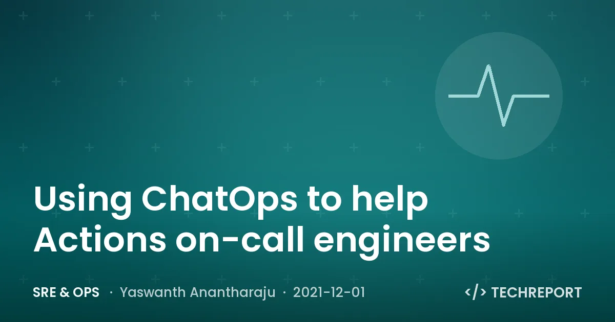 SRE & Ops — Using ChatOps to help Actions on-call engineers