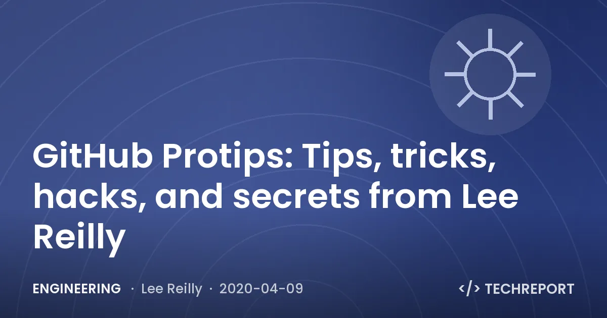 Engineering — GitHub Protips: Tips, tricks, hacks, and secrets from Lee Reilly