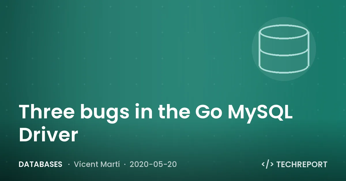 Databases — Three bugs in the Go MySQL Driver