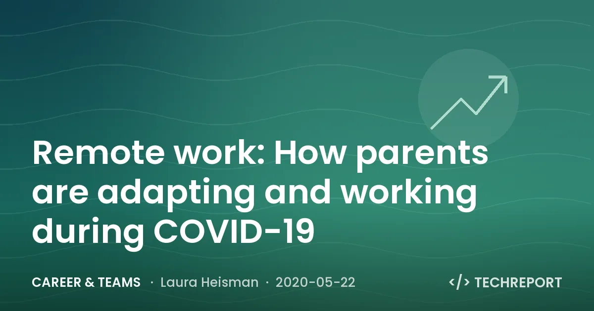 Career & Teams — Remote work: How parents are adapting and working during COVID-19