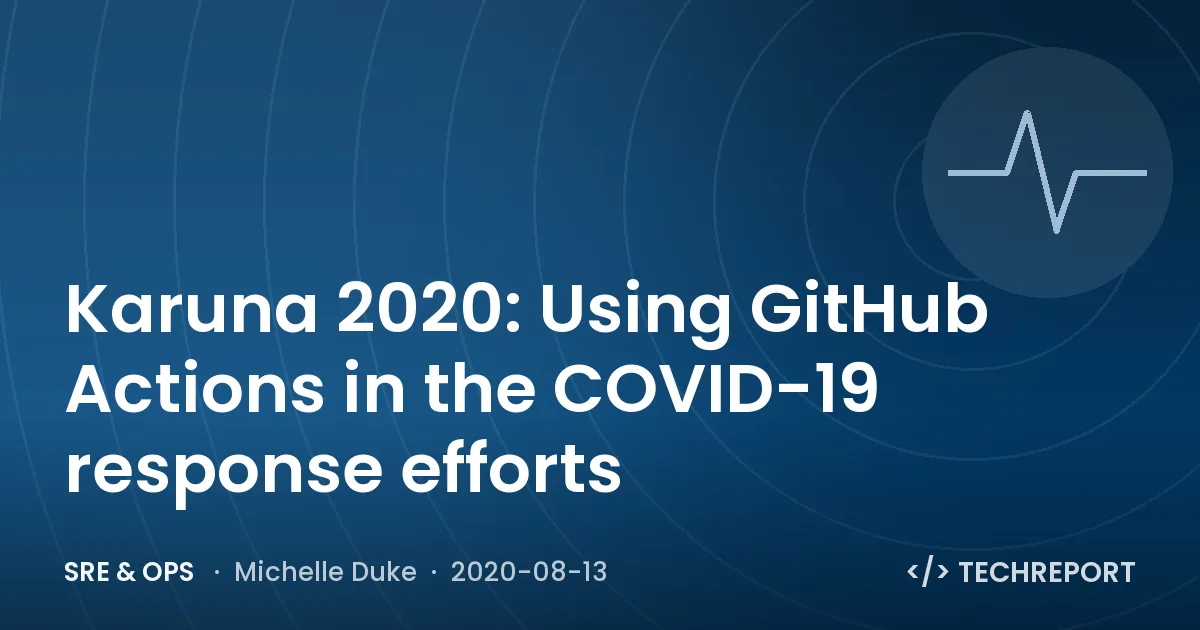 Karuna 2020: Using GitHub Actions in the COVID-19 response efforts