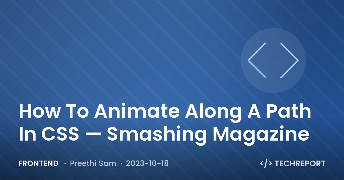 Frontend — How To Animate Along A Path In CSS — Smashing Magazine