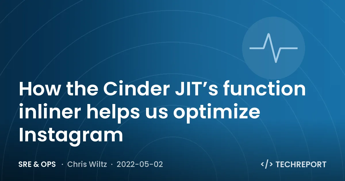 SRE & Ops — How the Cinder JIT’s function inliner helps us optimize Instagram