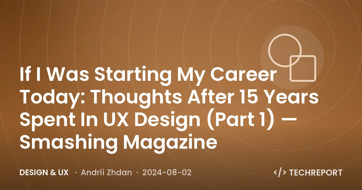 If I Was Starting My Career Today: Thoughts After 15 Years Spent In UX Design (Part 1) — Smashing Magazine