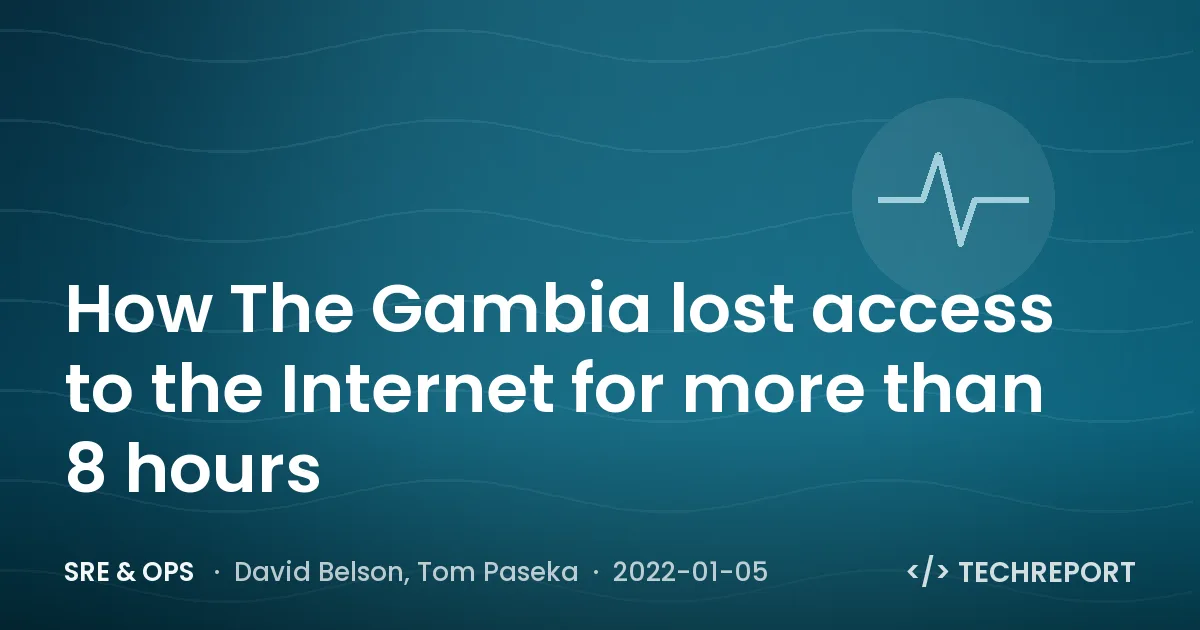 SRE & Ops — How The Gambia lost access to the Internet for more than 8 hours