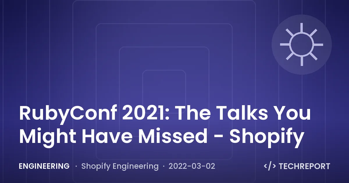 Engineering — RubyConf 2021: The Talks You Might Have Missed - Shopify