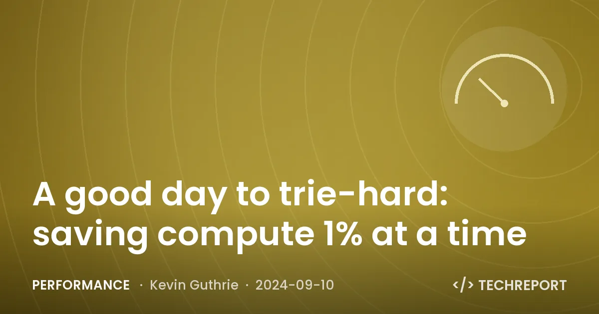 A good day to trie-hard: saving compute 1% at a time