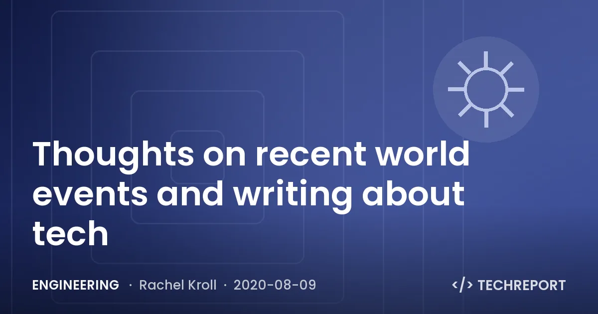 Thoughts on recent world events and writing about tech