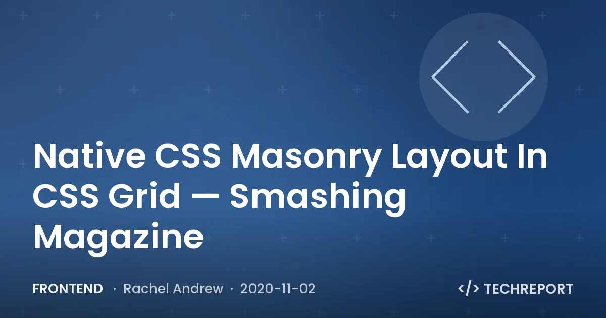 Frontend — Native CSS Masonry Layout In CSS Grid — Smashing Magazine