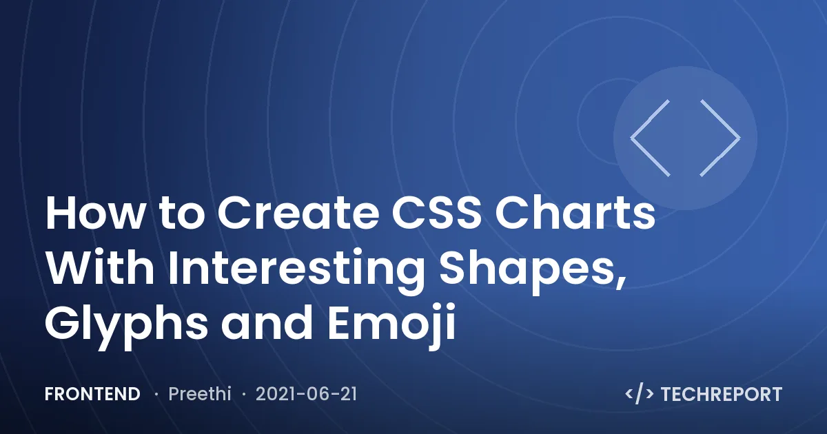 Frontend — How to Create CSS Charts With Interesting Shapes, Glyphs and Emoji