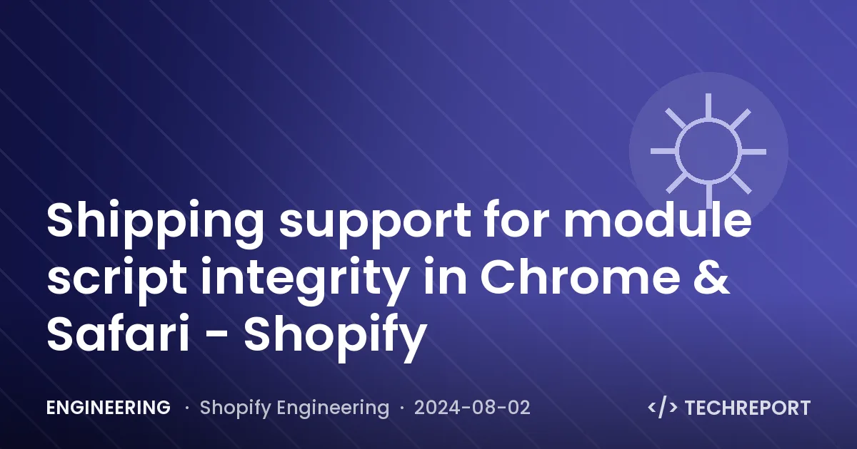 Engineering — Shipping support for module script integrity in Chrome & Safari - Shopify