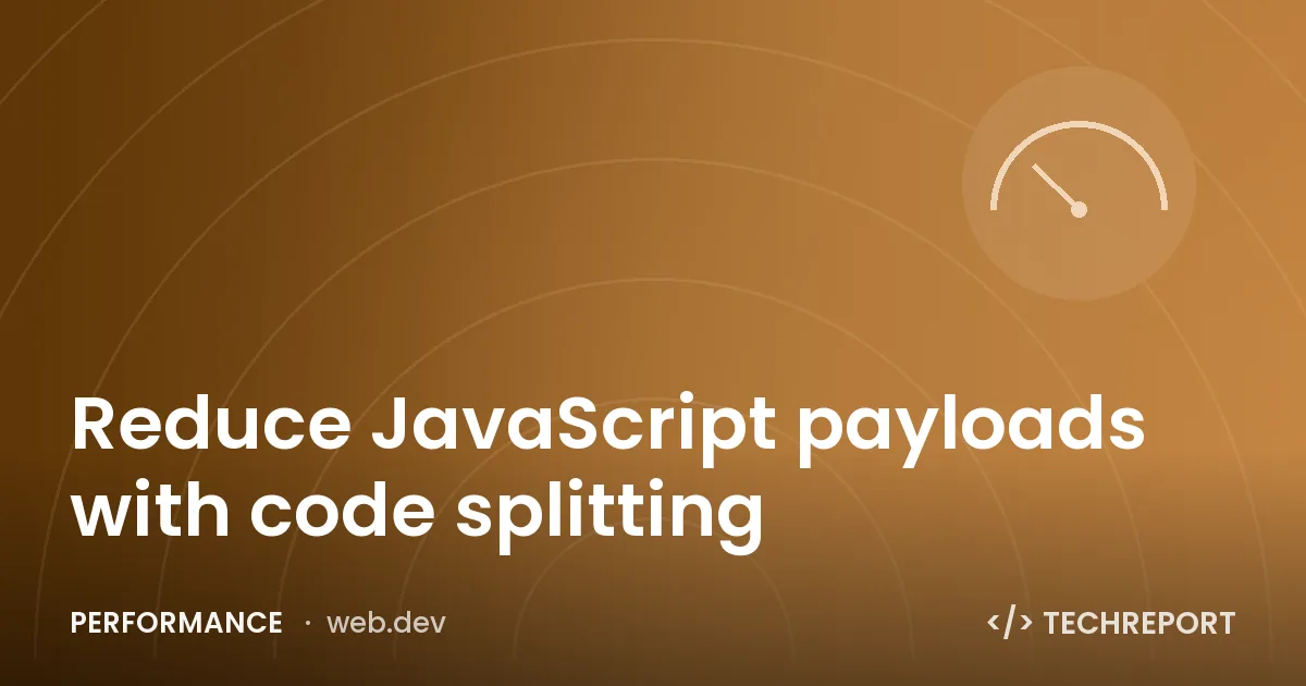 Reduce JavaScript payloads with code splitting