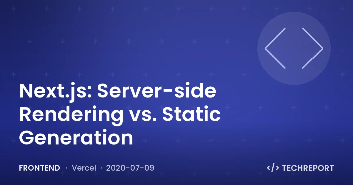 Frontend — Next.js: Server-side Rendering vs. Static Generation