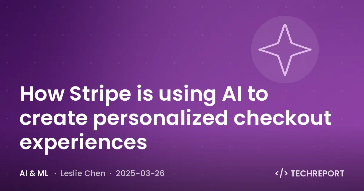 AI & ML — How Stripe is using AI to create personalized checkout experiences