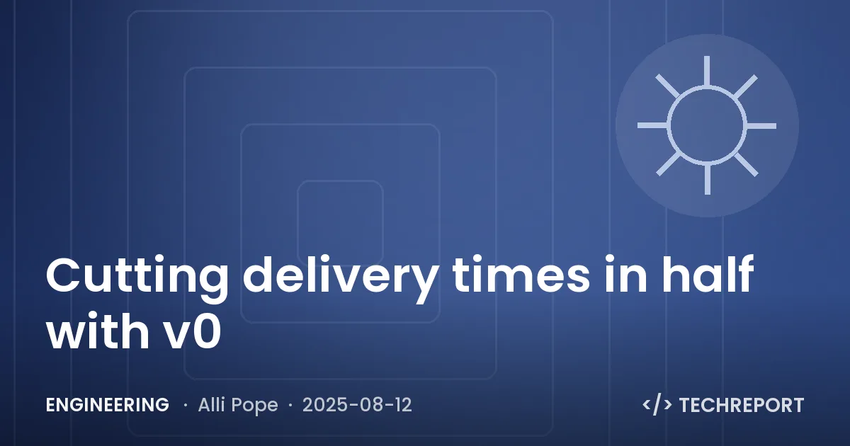 Engineering — Cutting delivery times in half with v0