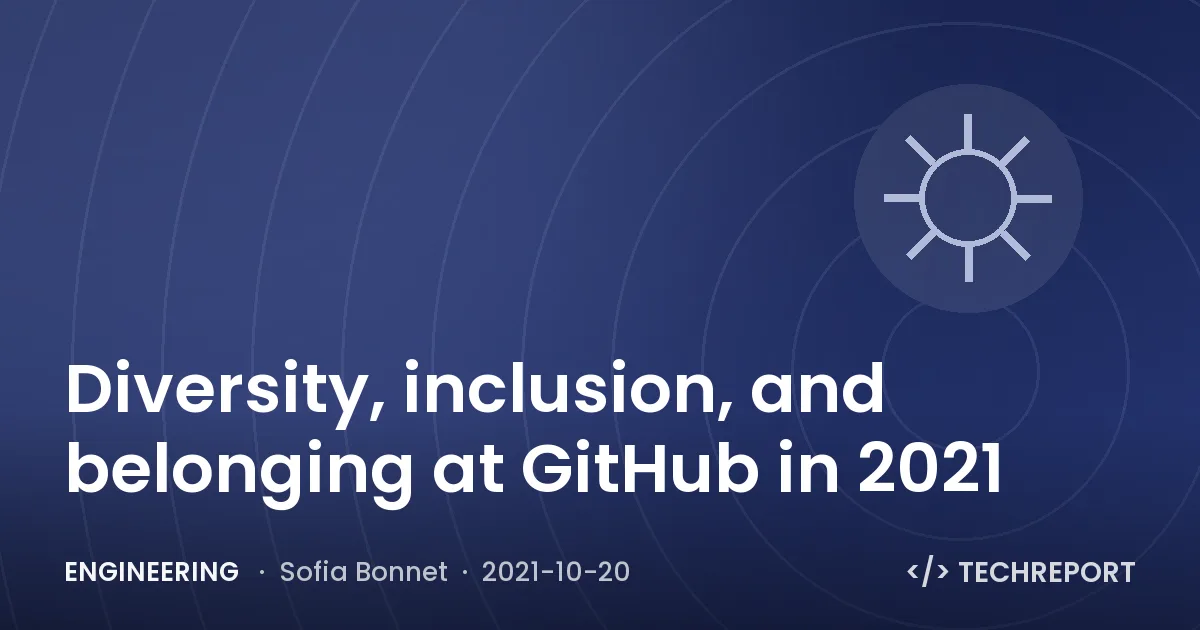 Engineering — Diversity, inclusion, and belonging at GitHub in 2021